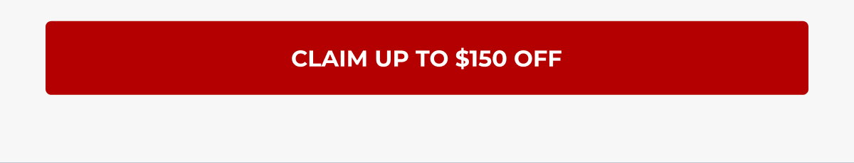 Claim Up To $150 Off
