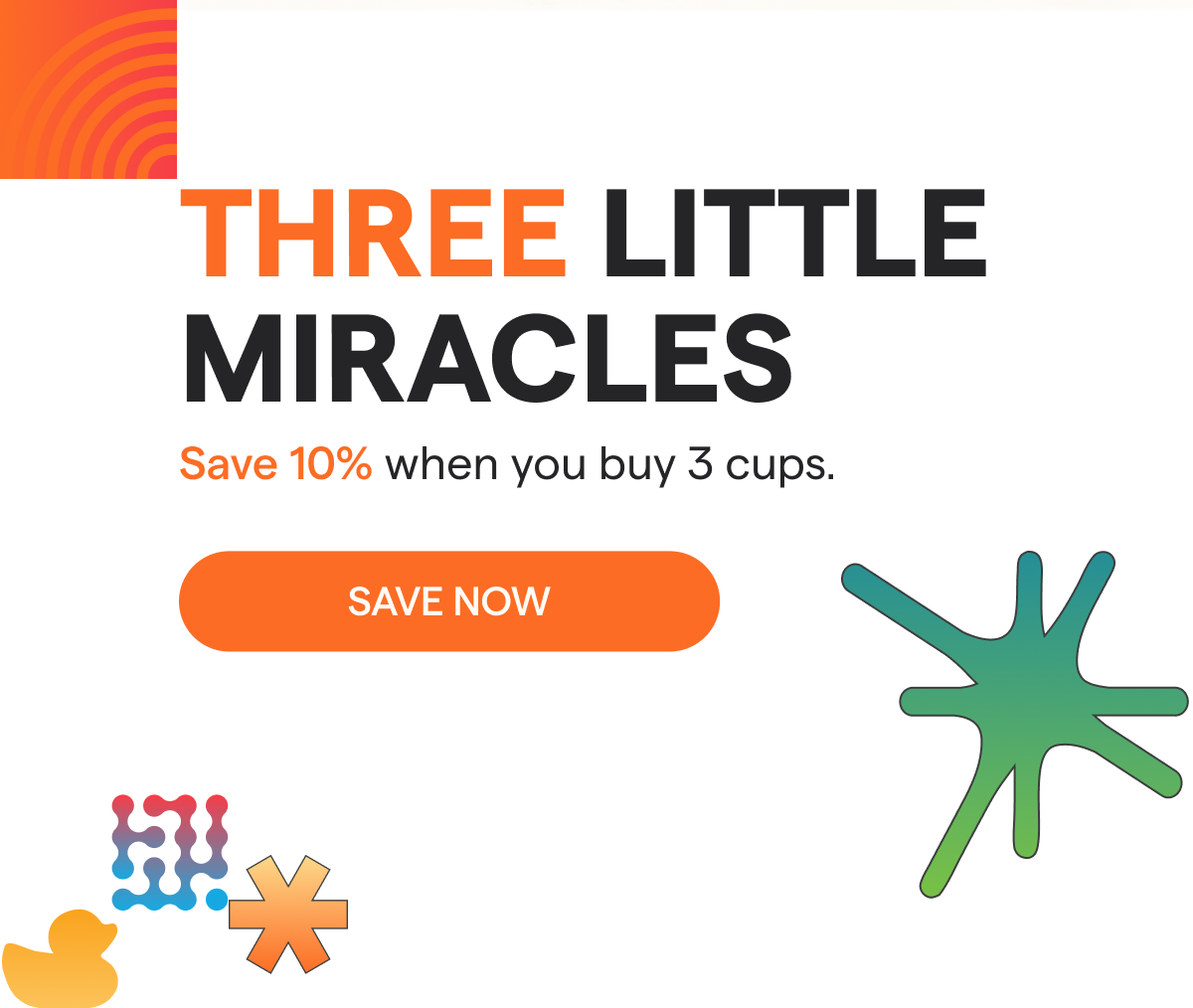Three Little Miracles Save 10% when you buy 3 cups. [Save Now]