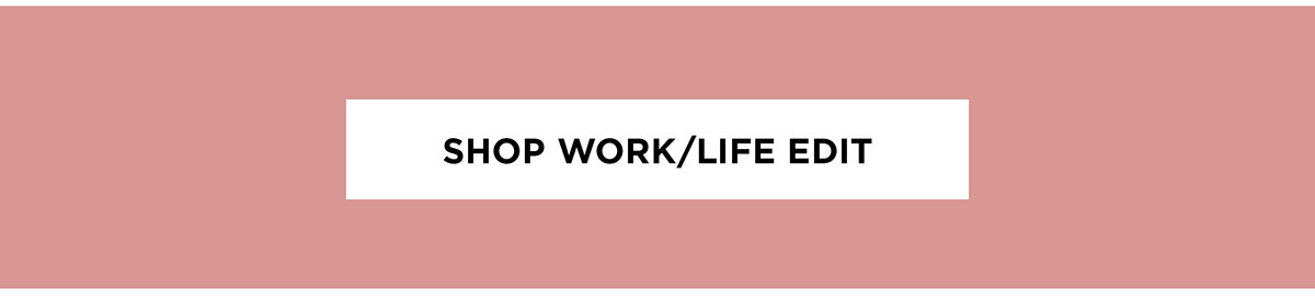 Shop Work/Life Edit