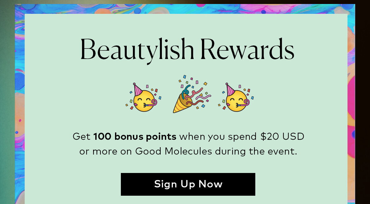 Join Beautylish Rewards here to get 100 bonus points when you spend $20 USD or more on Good Molecules during the event.