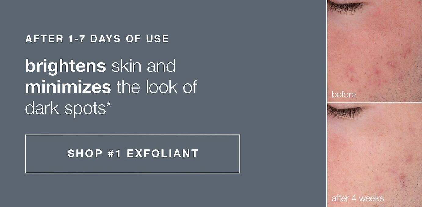 after 1-7 days of use Brightens skin and minimizes the look of dark spots | SHOP #1 EXFOLIANT