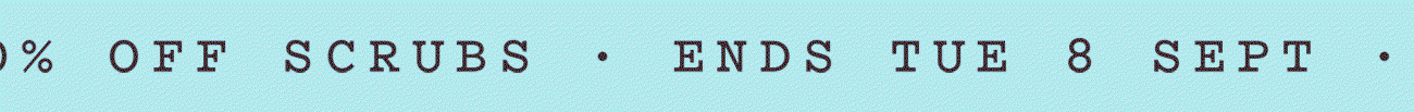 It’s shedding season · 20% off scrubs · ends Tue 8 Sept