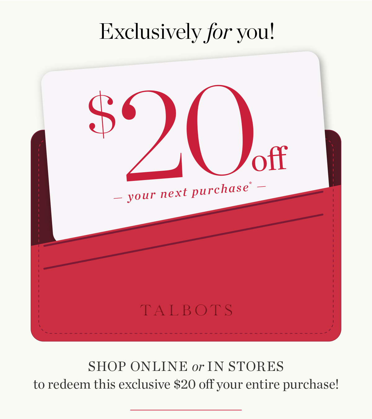 Just For You! $20 off your next purchase. Shop Now