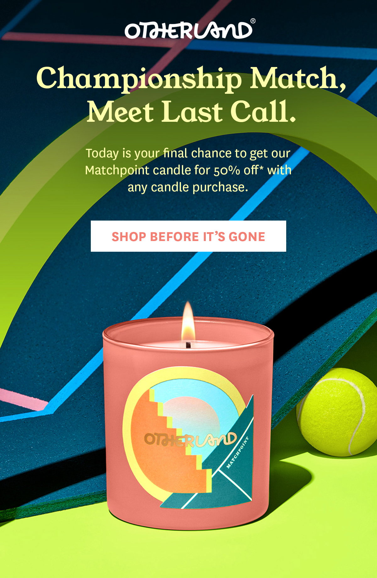 Buy any candle and get a Matchpoint candle for 50% off.