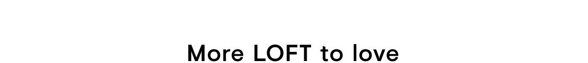 More LOFT to love