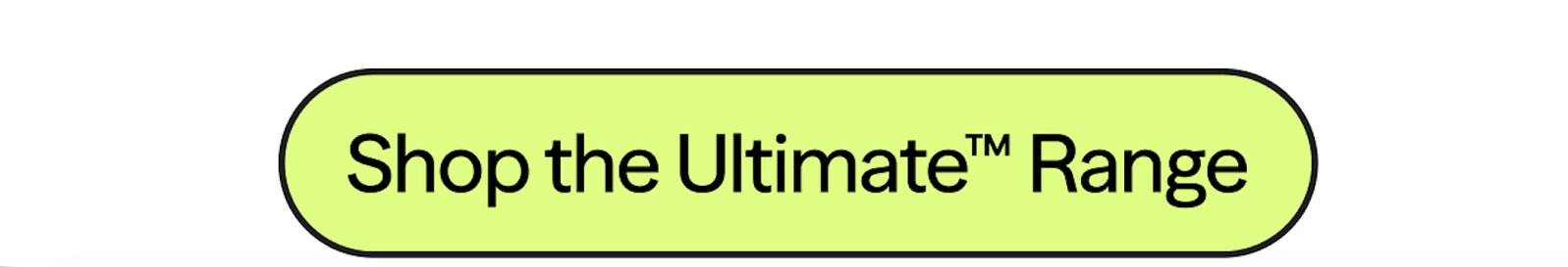 Shop the Ultimate™ Range
