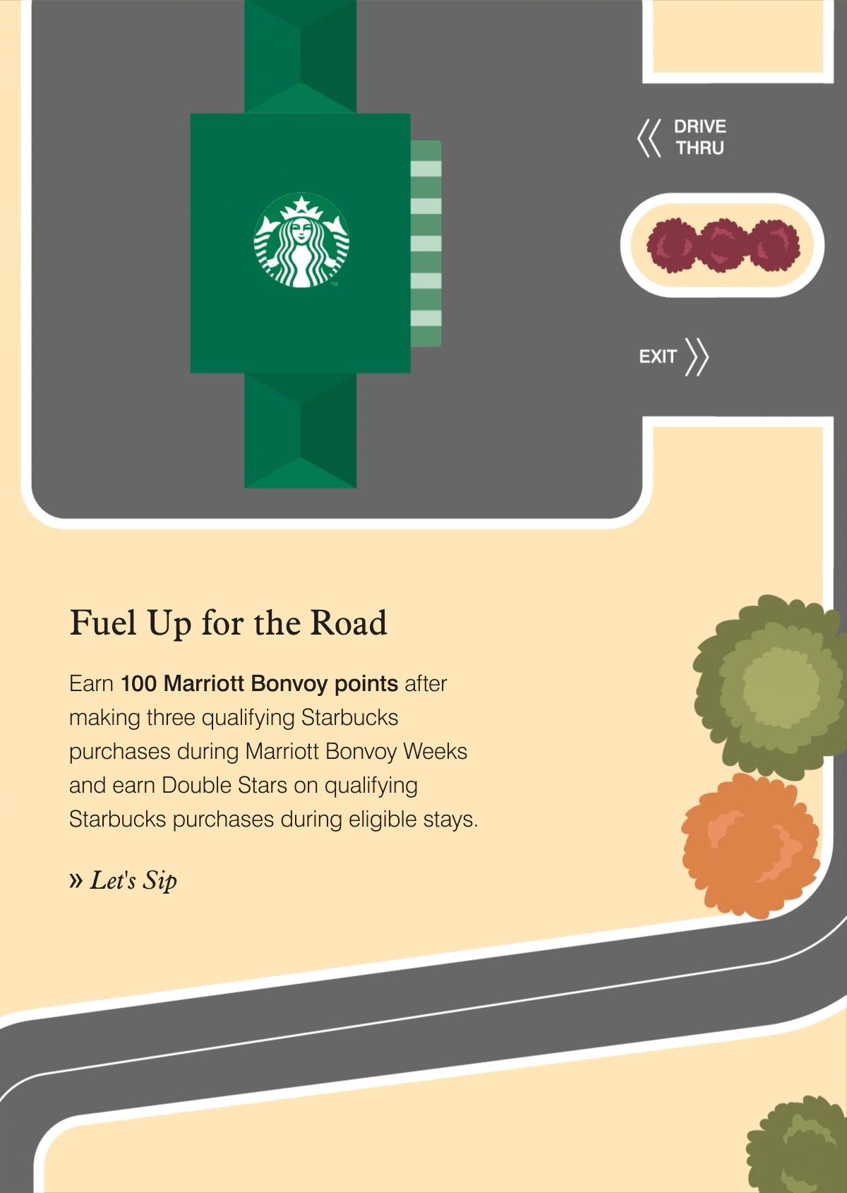 Fuel Up for the Road. Earn 100 Marriott Bonvoy points after making three qualifying Starbucks purchases during Marriott Bonvoy Weeks and earn Double Stars on qualifying Starbucks purchases during eligible stays. Let's Sip