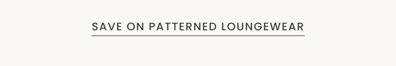 Save on patterned loungewear