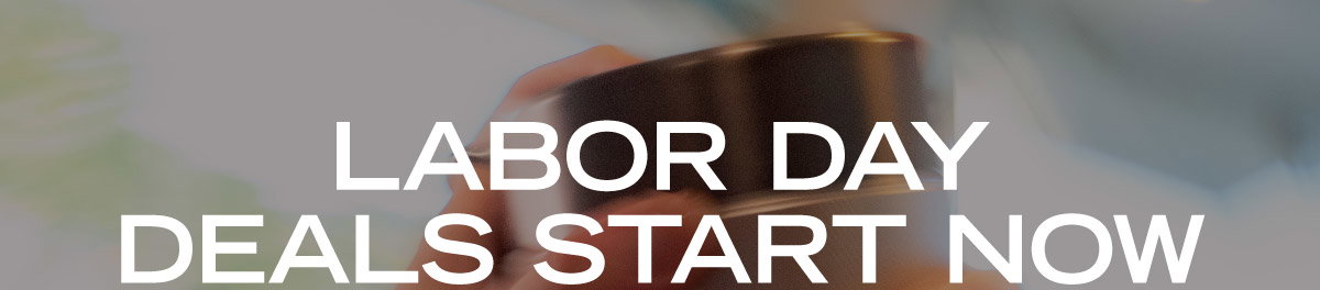 Labor Day Deals Start Now