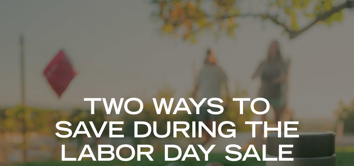 TWO Ways to Save During the Labor Day Sale