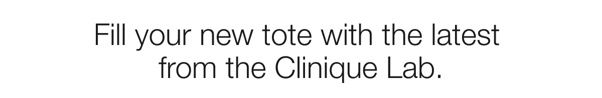 Fill your new tote with the latest from the Clinique Lab.