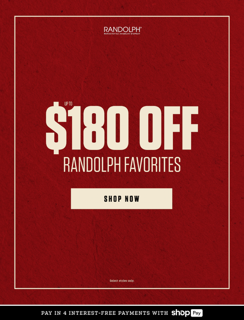 Up to 40% off select classic RANDOLPH styles, handcrafted in Massachusetts. Shop now.