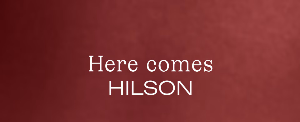 Here comes Hilson