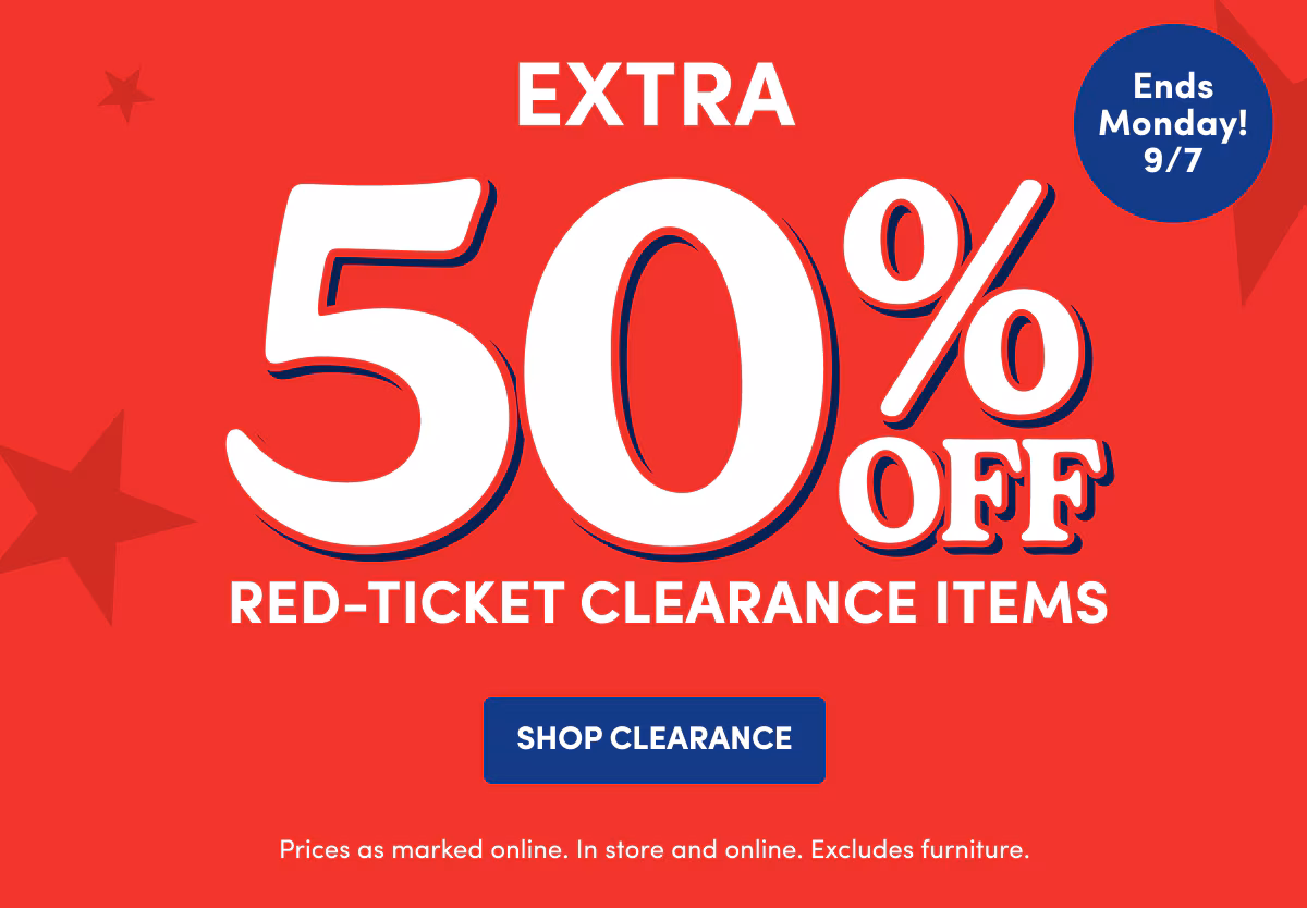 EXTRA 50% off | Ends Monday! 9/7 | Red-Ticket Clearance Items | SHOP Clearance