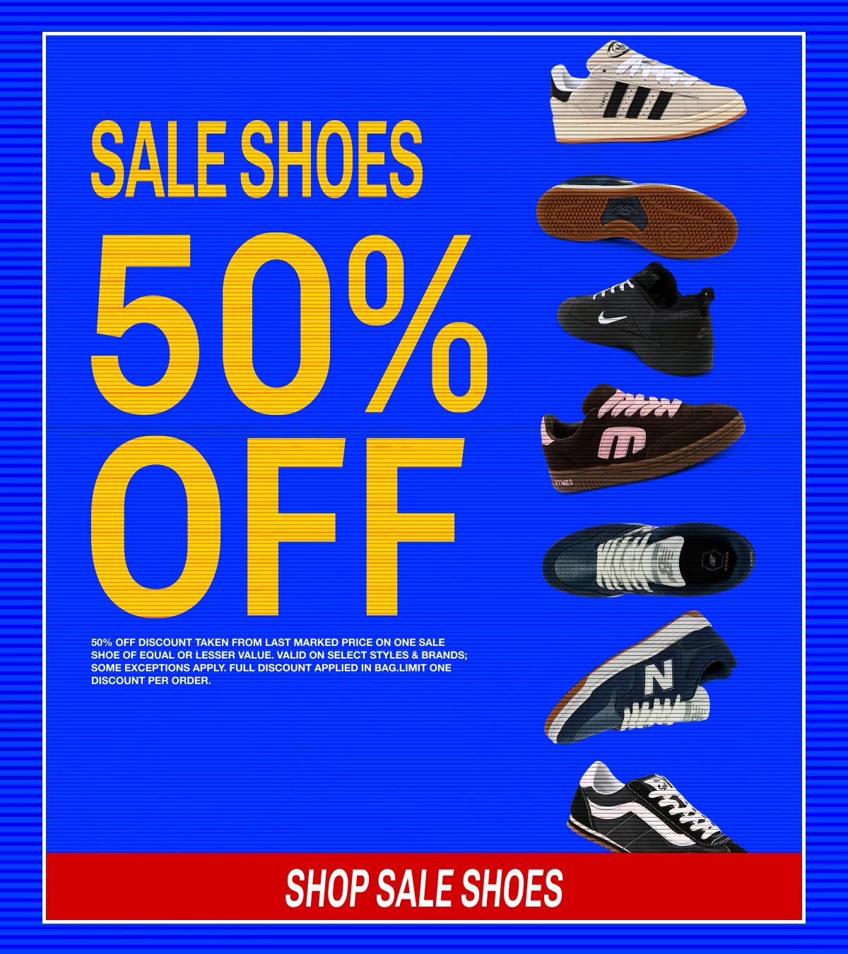 50% off sale shoes | Buy a full-price pair of shoes, get a sale pair an extra 50% off