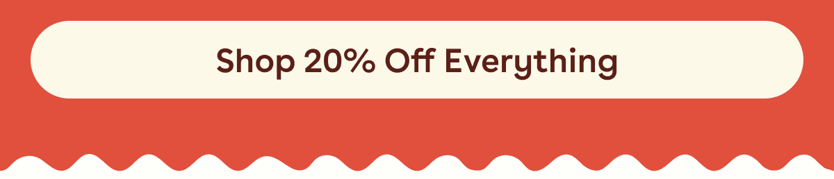 Shop 20% Off Everything