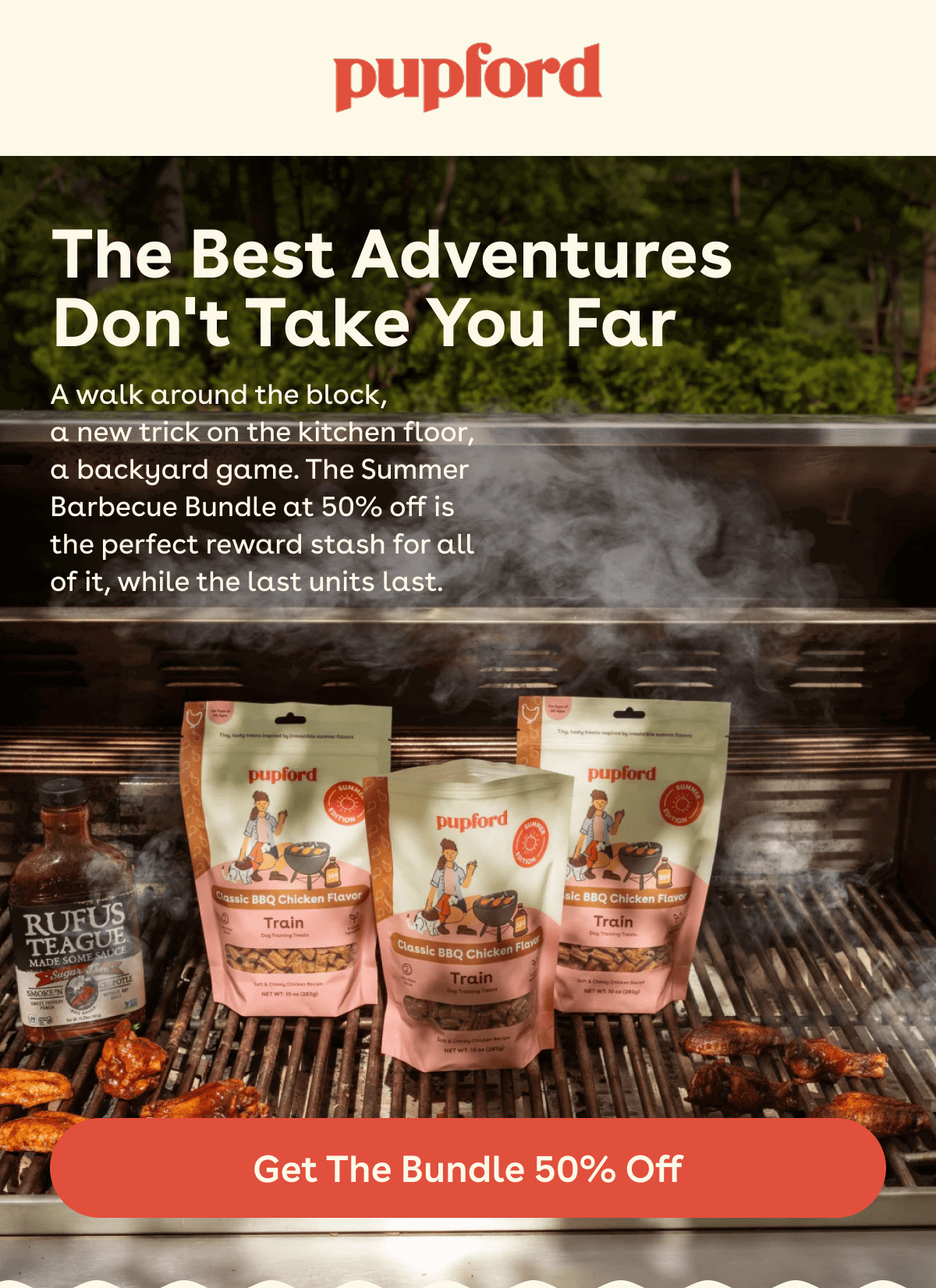 A walk around the block,  a new trick on the kitchen floor,  a backyard game. The Summer Barbecue Bundle at 50% off is  the perfect reward stash for all  of it, while the last units last.