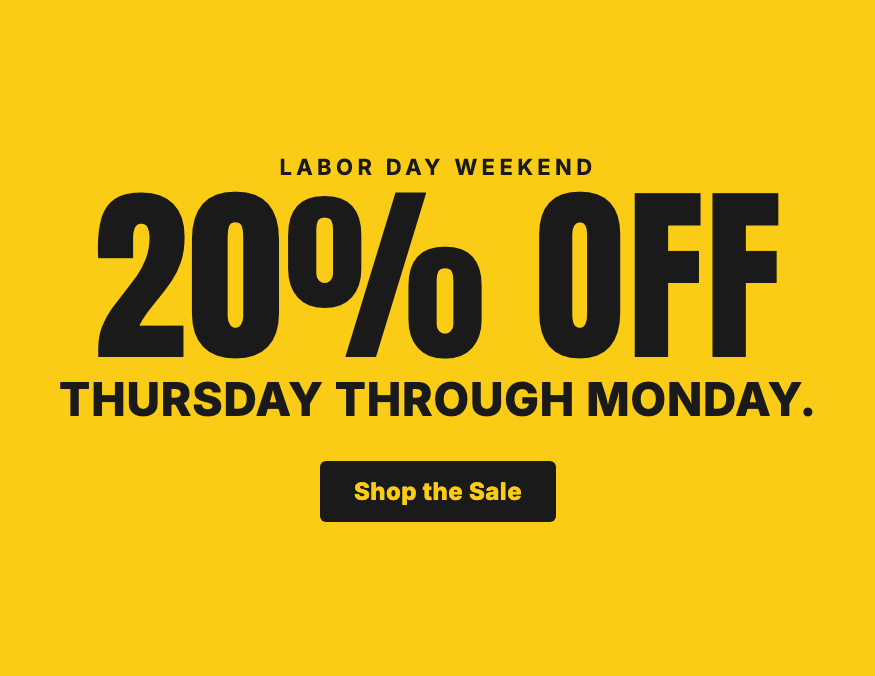 Labor Day Weekend. 20% Off. Thursday through Monday. Shop the Sale. [Image: Bold black type on a yellow background]