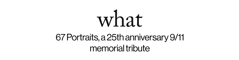 what -  67 Portraits, a 25th anniversary 9/11 memorial tribute