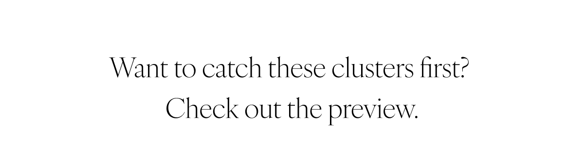 Want to catch these clusters first? Check out the preview.