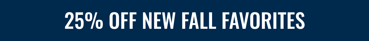 25% Off New Fall Favorites