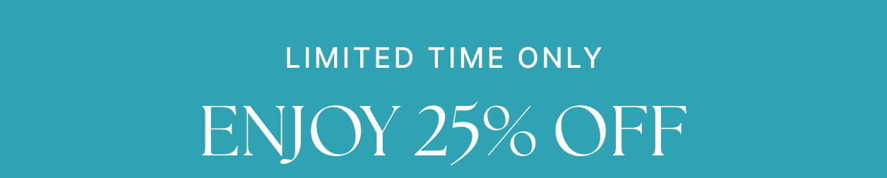 LIMITED TIME ONLY Enjoy 25% OFF