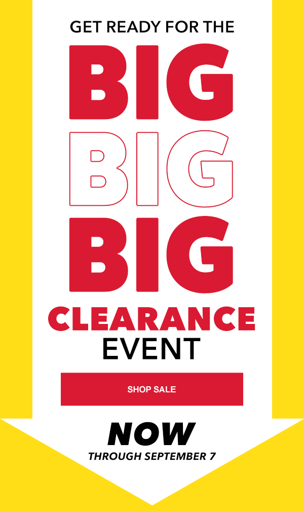 Get ready for the Big Clearance Event. Up to 50% off. Now through September 7. Shop Sale.