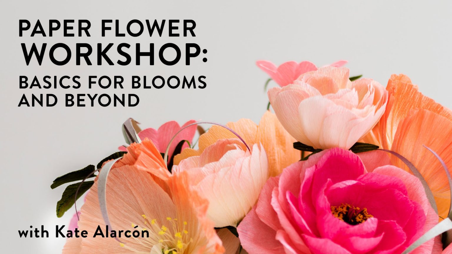 Paper Flower Workshop: Basics for Blooms & Beyond