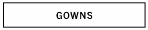 GOWNS