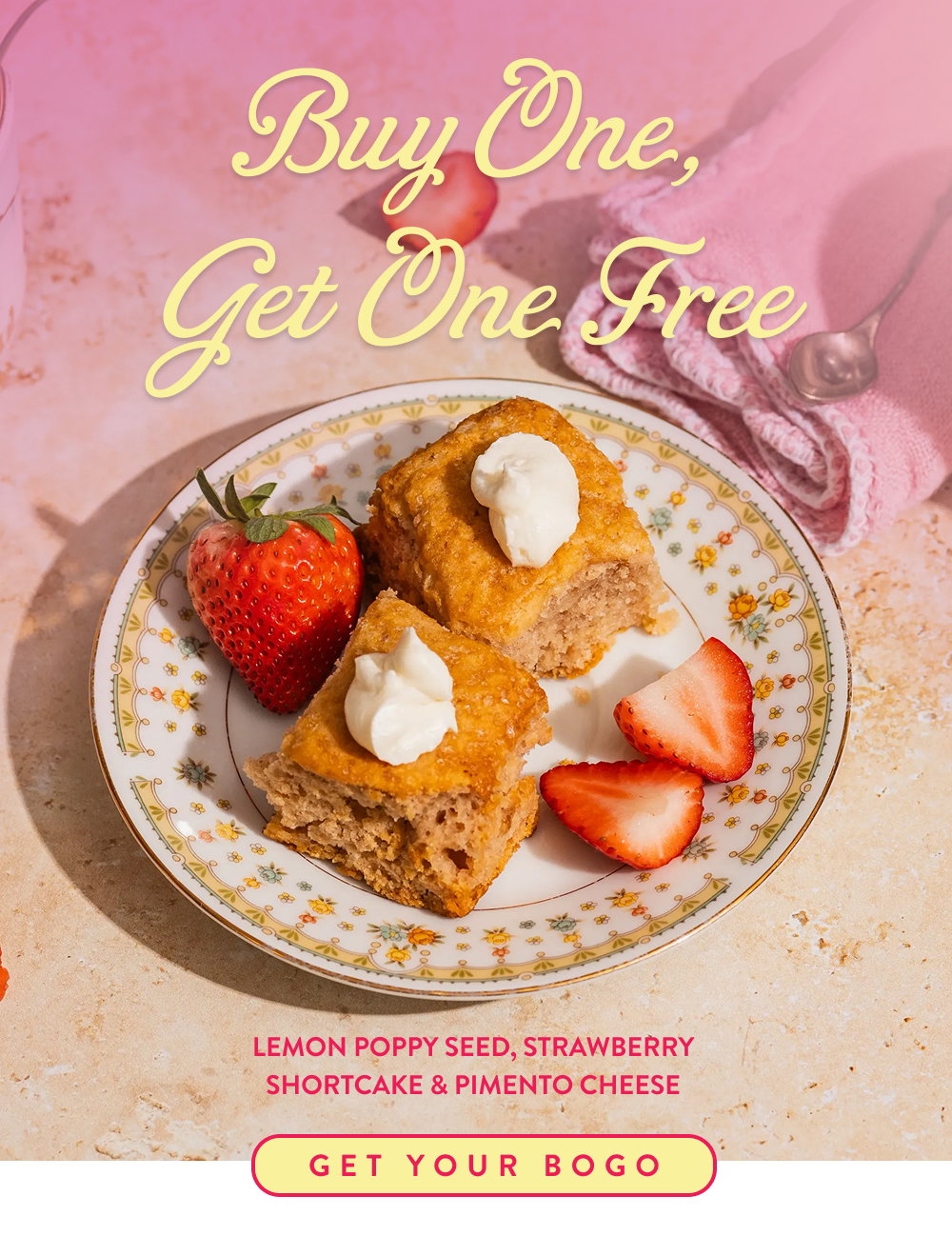 Buy One, Get One Free. Lemon Poppy Seed, Strawberry Shortcake & Pimento Cheese