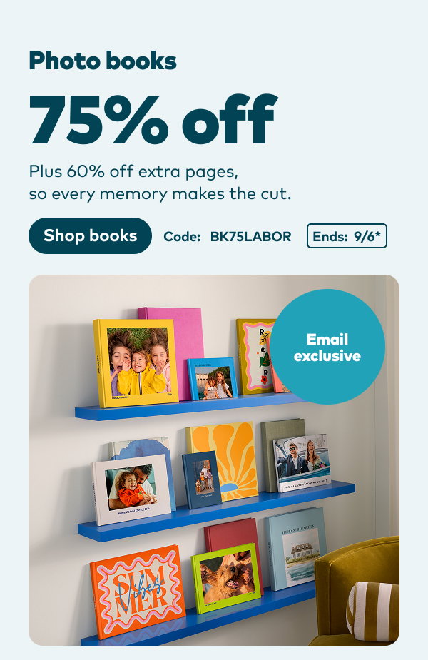 Email exclusive 75% off photo books. Code: BK75LABOR. Ends: 9/6, see site for details. Shop books.
