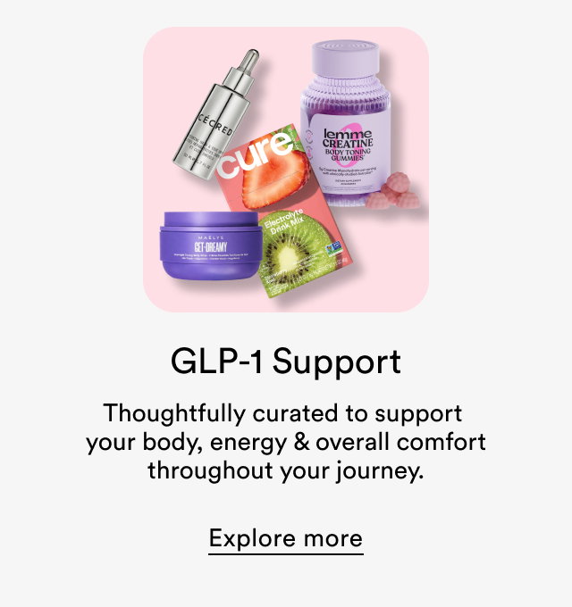 GLP-1 | Support Thoughtfully curated to support  your body, energy & overall comfort throughout your journey. | Explore more