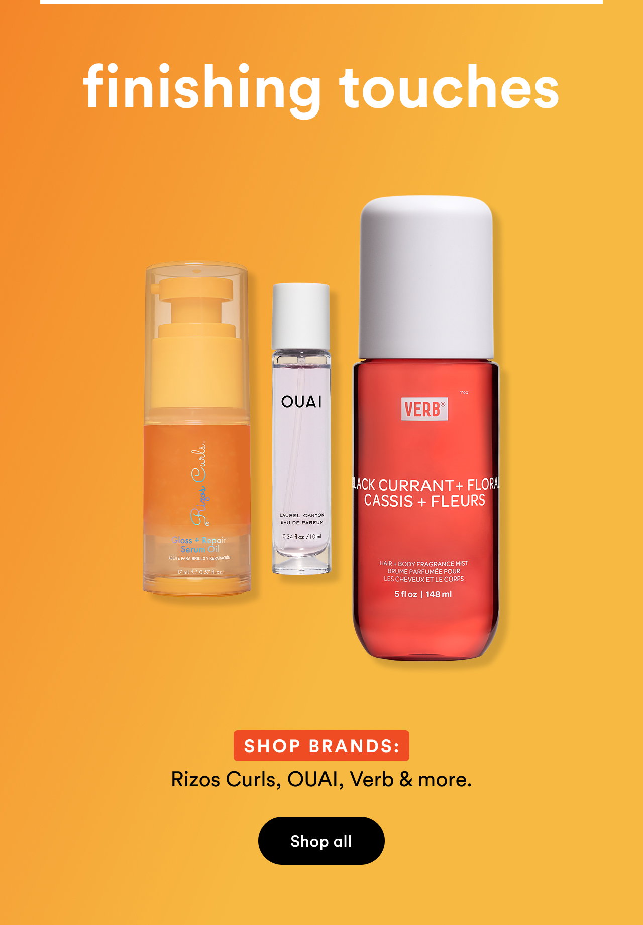 Finishing touches | Shop brands: Rizos Curls, OUAI, Verb & more. | Shop all