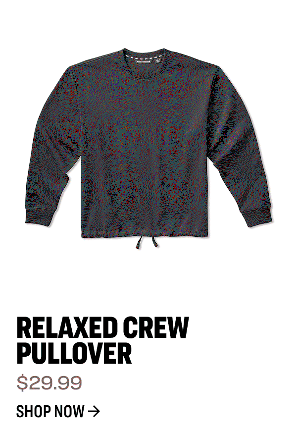 Relaxed Crew Pullover $29.99 Shop Now 