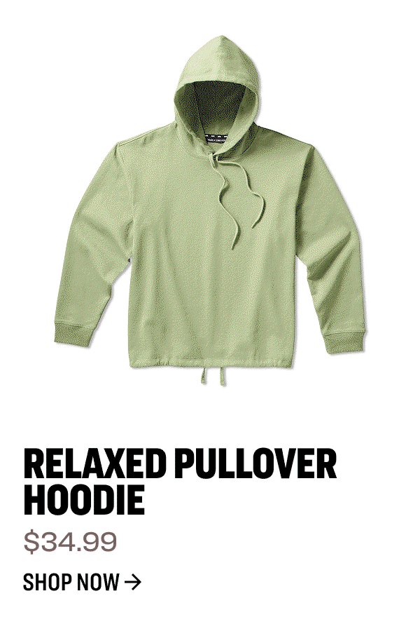 Relaxed Pullover Hoodie $34.99 Shop Now 