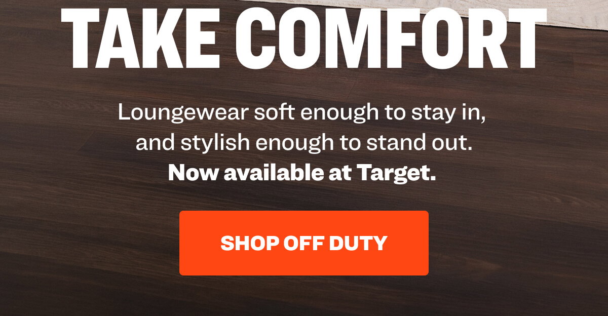 ALL-NEW OFF DUTY LOUNGEWEAR COLLECTION ALL-NEW take comfort Loungewear soft enough to stay in,  and stylish enough to stand out. Now available at Target.  Shop Off Duty