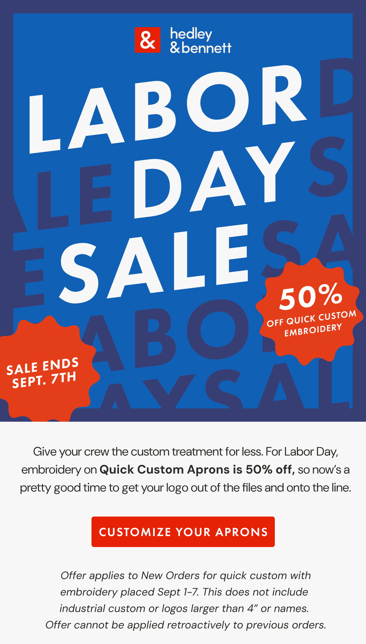 LABOR DAY | SEPT. 1–7  PUT YOUR NAME ON IT. 50% OFF QUICK CUSTOM EMBROIDERY - SHOP CUSTOM APRONS