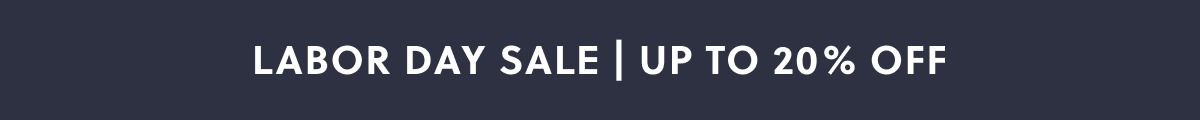 Labor Day Sale | Up To 20% Off