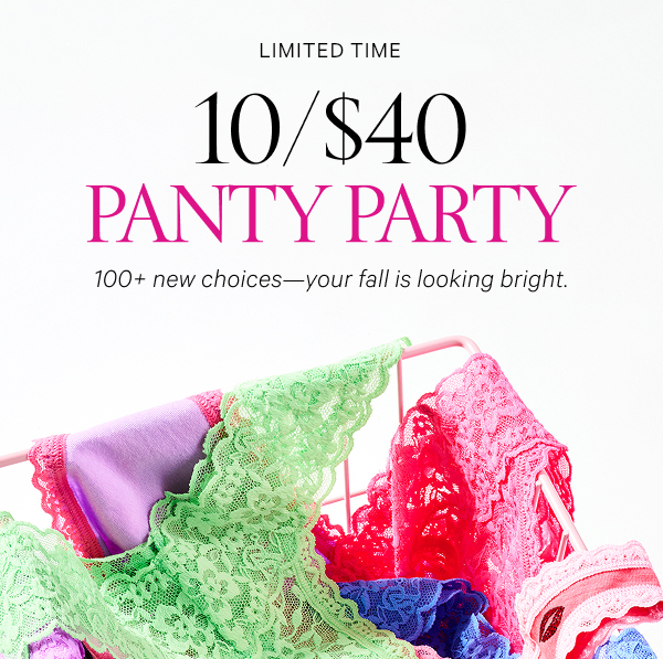 < Limited Time > 10/$40 Panty Party 100+ new choices—your fall is looking bright. Orig. up to $14.95 each. Select styles. Excludes third-party styles and clearance. Priced as marked. XS > S > M > L > XL > XXL > Shop All >