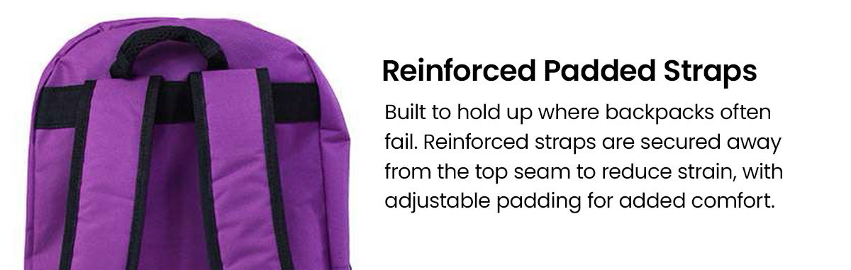 Reinforced padded straps.
