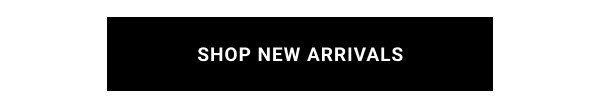 SHOP NEW ARRIVALS