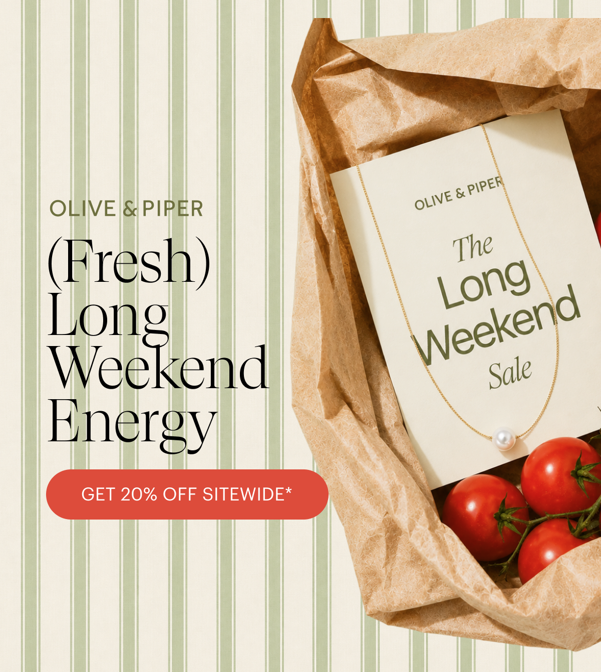 Long Weekend Energy. Shop 20% Off