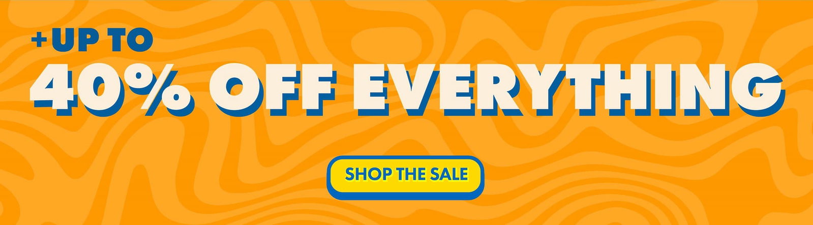 + up to 40% off everything