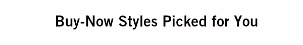 Buy-Now Styles Picked For You