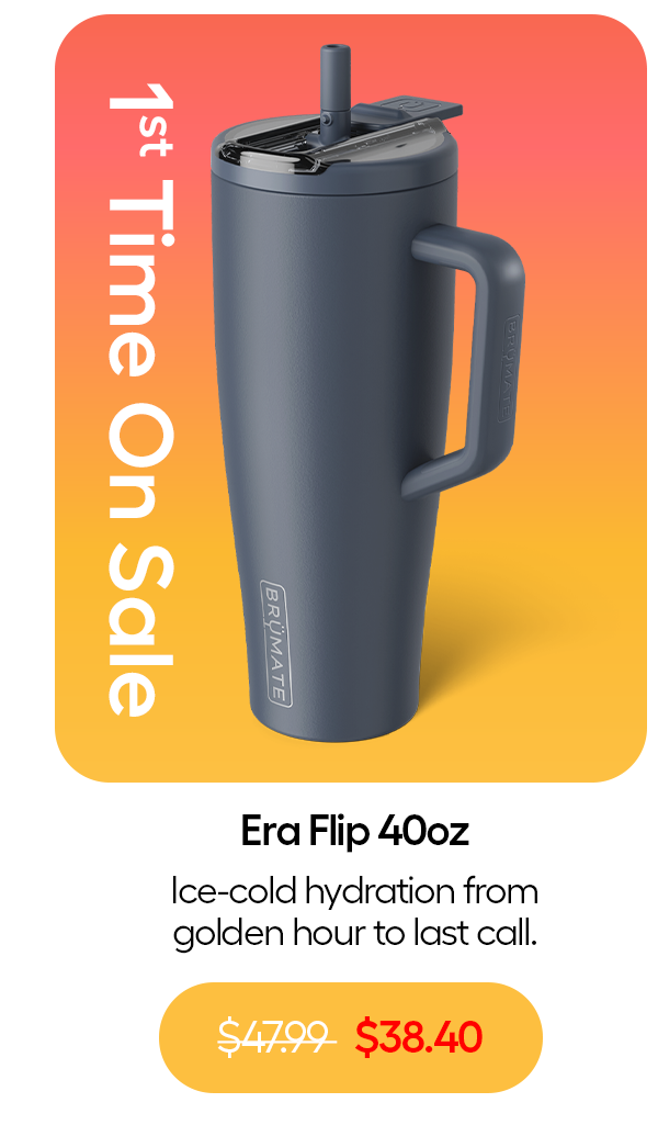 Era Flip 40oz, 1st Time On Sale $38.40, Ice-cold hydration from holden hour to last call