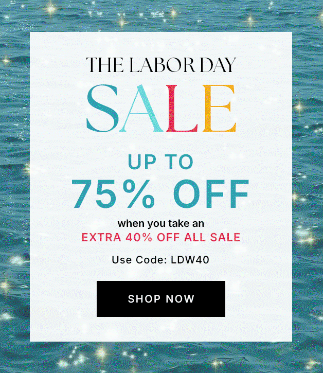 The Labor Day Sale UP TO 75% OFF when you take an EXTRA 40% OFF ALL SALE