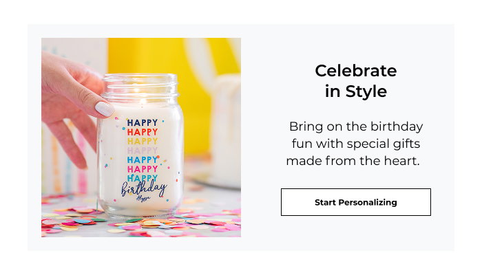Celebrate in Style - Bring on the birthday fun with special gifts made from the heart.
