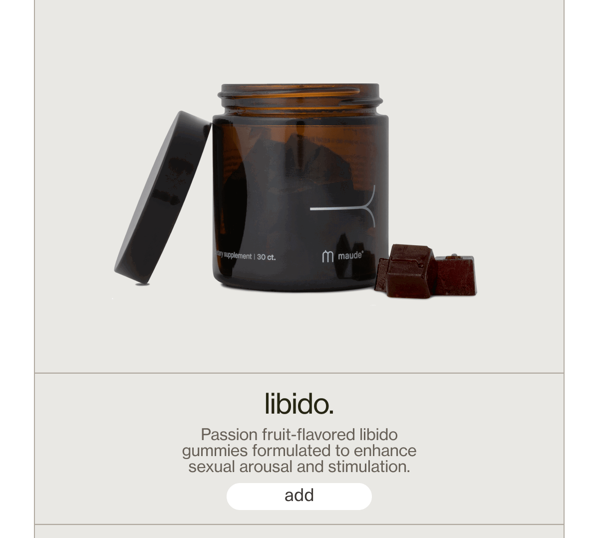 libido. | Passion fruit-flavored libido gummies formulated to enhance sexual arousal and stimulation. | [ add ]