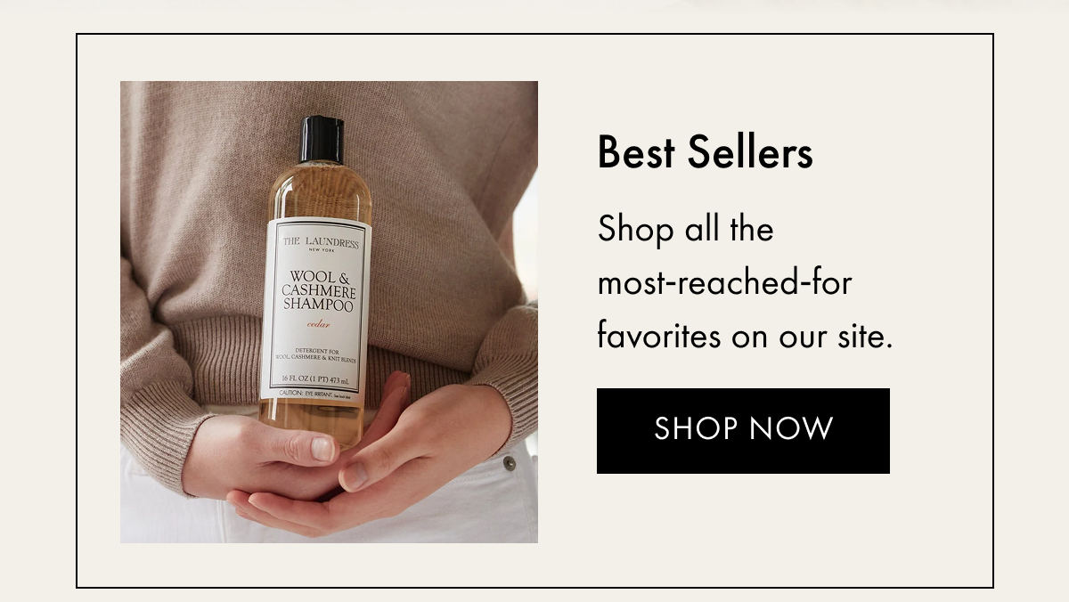 Best Sellers | Shop all the most‑reached‑for favorites on our site. | Shop Now