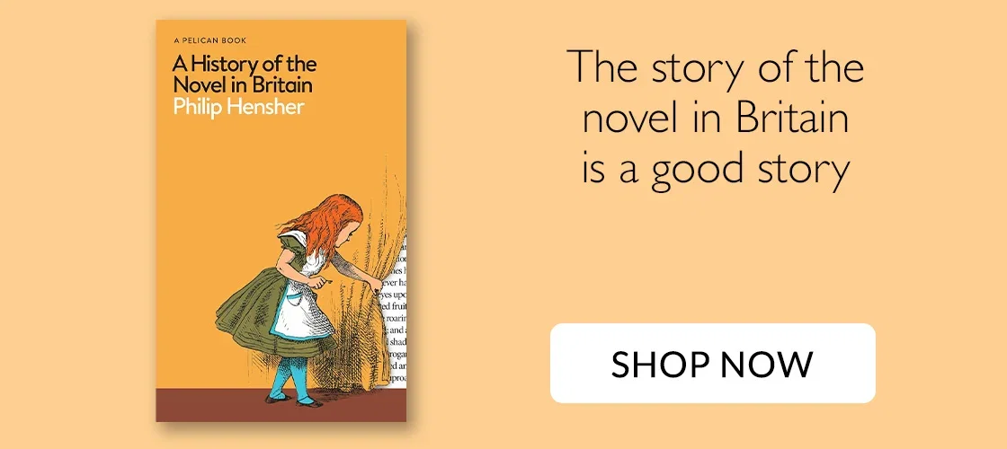 A History of the Novel in Britain by Philip Hensher | The story of the novel in Britain is a good story | SHOP NOW